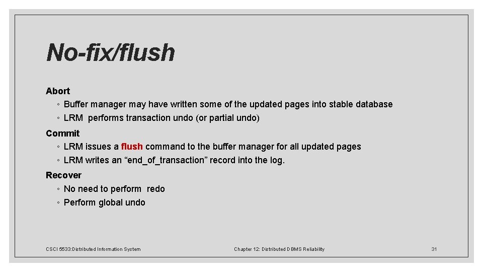 No-fix/flush Abort ◦ Buffer manager may have written some of the updated pages into