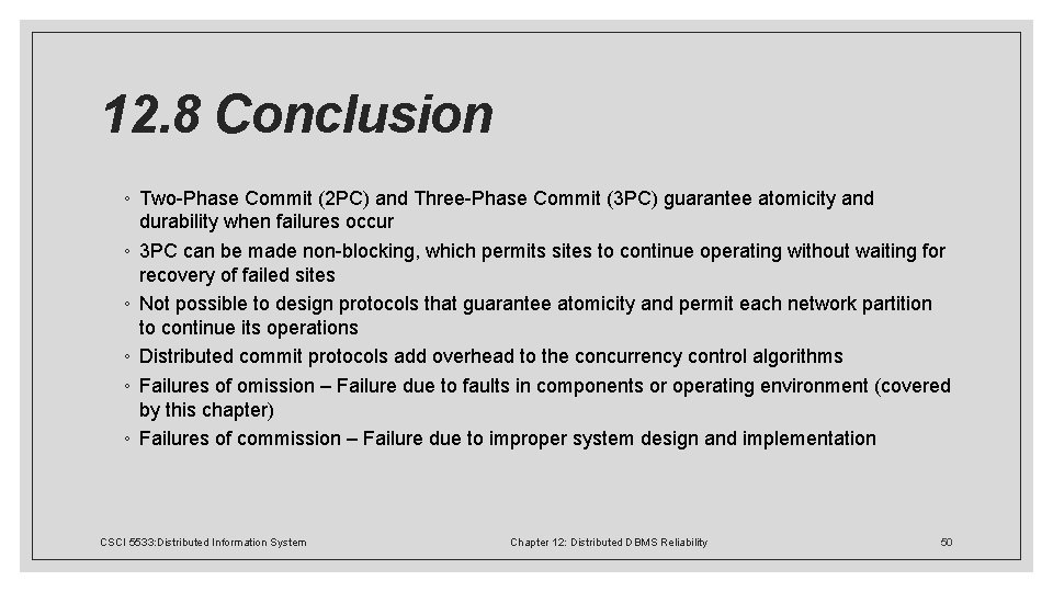 12. 8 Conclusion ◦ Two-Phase Commit (2 PC) and Three-Phase Commit (3 PC) guarantee