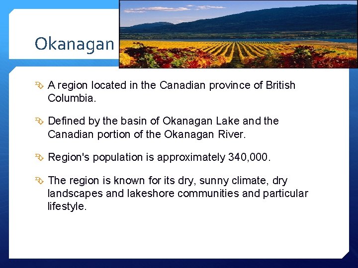 Okanagan A region located in the Canadian province of British Columbia. Defined by the