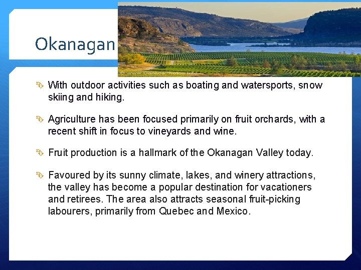 Okanagan With outdoor activities such as boating and watersports, snow skiing and hiking. Agriculture