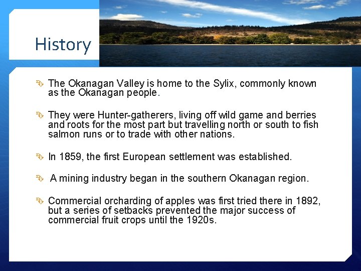 History The Okanagan Valley is home to the Sylix, commonly known as the Okanagan