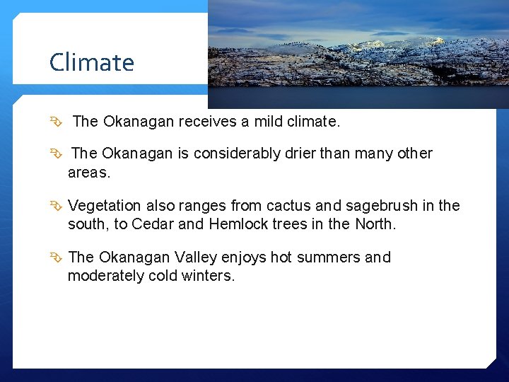 Climate The Okanagan receives a mild climate. The Okanagan is considerably drier than many