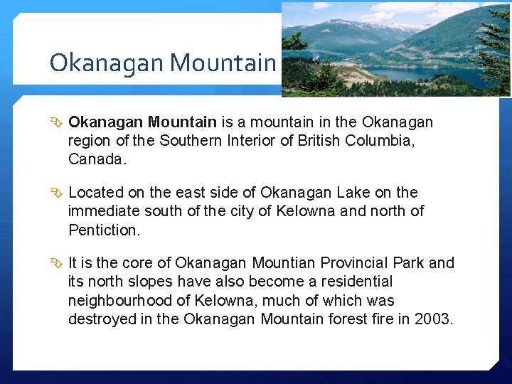Okanagan Mountain is a mountain in the Okanagan region of the Southern Interior of
