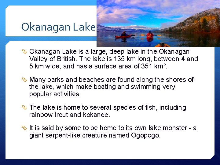 Okanagan Lake is a large, deep lake in the Okanagan Valley of British. The