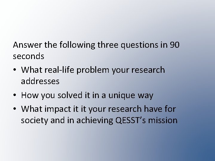 Answer the following three questions in 90 seconds • What real-life problem your research