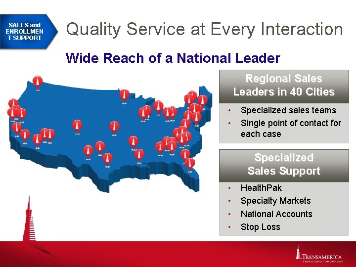 SALES and ENROLLMEN T SUPPORT Quality Service at Every Interaction Wide Reach of a