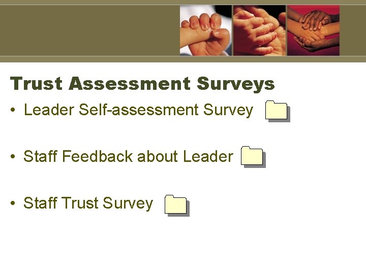 Trust Assessment Surveys • Leader Self-assessment Survey • Staff Feedback about Leader • Staff