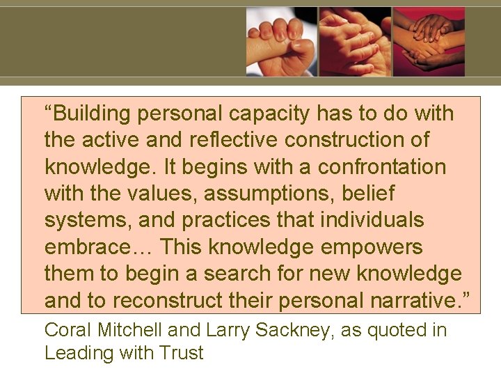 “Building personal capacity has to do with the active and reflective construction of knowledge.