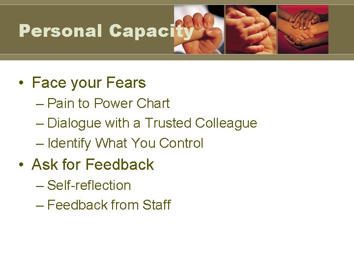 Personal Capacity • Face your Fears – Pain to Power Chart – Dialogue with
