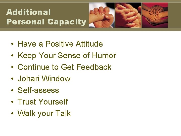 Additional Personal Capacity • • Have a Positive Attitude Keep Your Sense of Humor