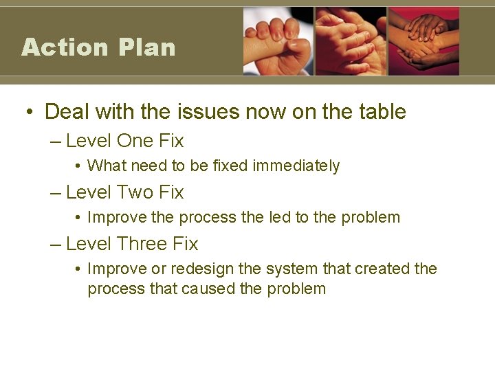 Action Plan • Deal with the issues now on the table – Level One