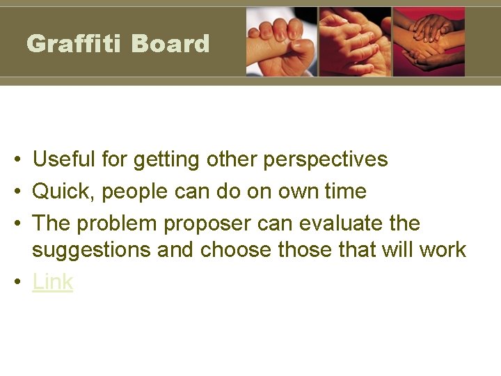 Graffiti Board • Useful for getting other perspectives • Quick, people can do on