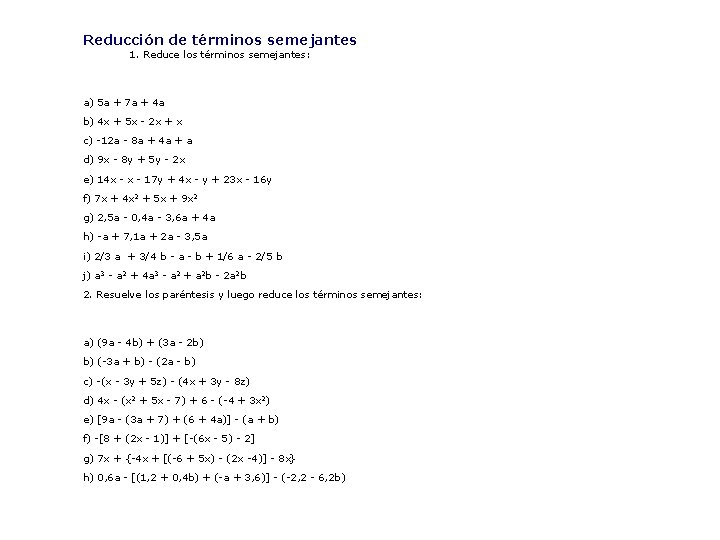 Reducción de términos semejantes 1. Reduce los términos semejantes: a) 5 a + 7