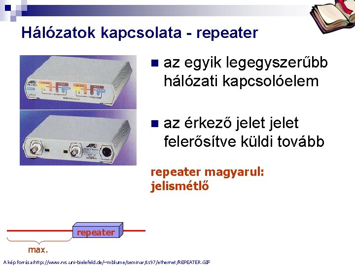 Bóta Laca Hálózatok kapcsolata - repeater n az egyik legegyszerűbb hálózati kapcsolóelem n az