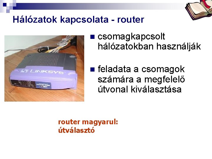 Bóta Laca Hálózatok kapcsolata - router n csomagkapcsolt hálózatokban használják n feladata a csomagok