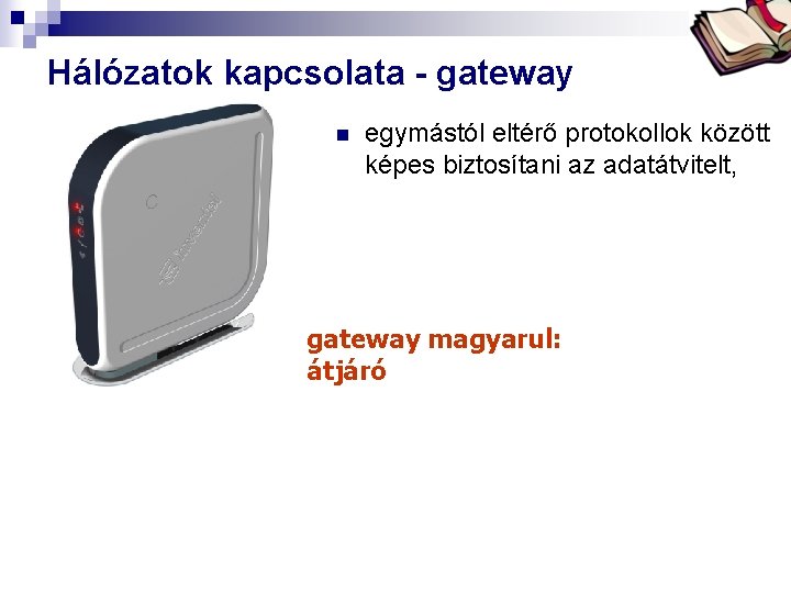 Bóta Laca Hálózatok kapcsolata - gateway n egymástól eltérő protokollok között képes biztosítani az