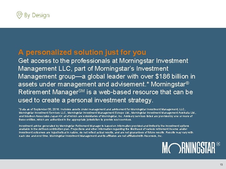 A personalized solution just for you Get access to the professionals at Morningstar Investment