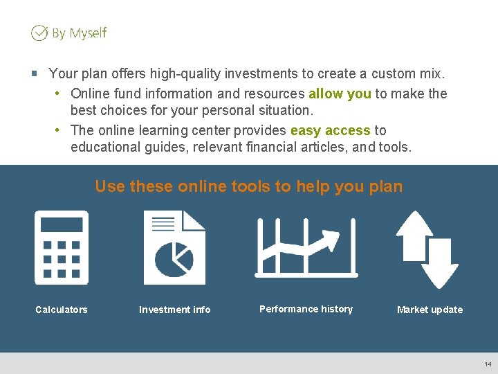 Your plan offers high-quality investments to create a custom mix. • Online fund information