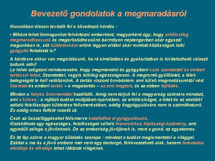 Bevezető gondolatok a megmaradásról Korunkban élesen tevődik fel a következő kérdés : • Miként Bevezető gondolatok a megmaradásról Korunkban élesen tevődik fel a következő kérdés : • Miként