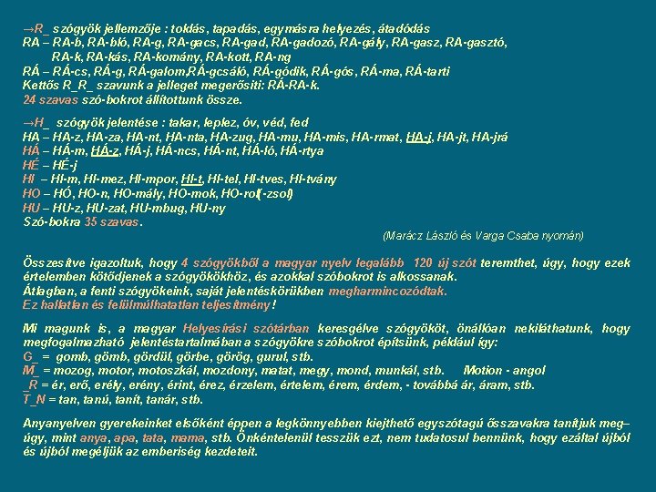 →R_ szógyök jellemzője : toldás, tapadás, egymásra helyezés, átadódás RA – RA-b, RA-bló, RA-gacs, →R_ szógyök jellemzője : toldás, tapadás, egymásra helyezés, átadódás RA – RA-b, RA-bló, RA-gacs,