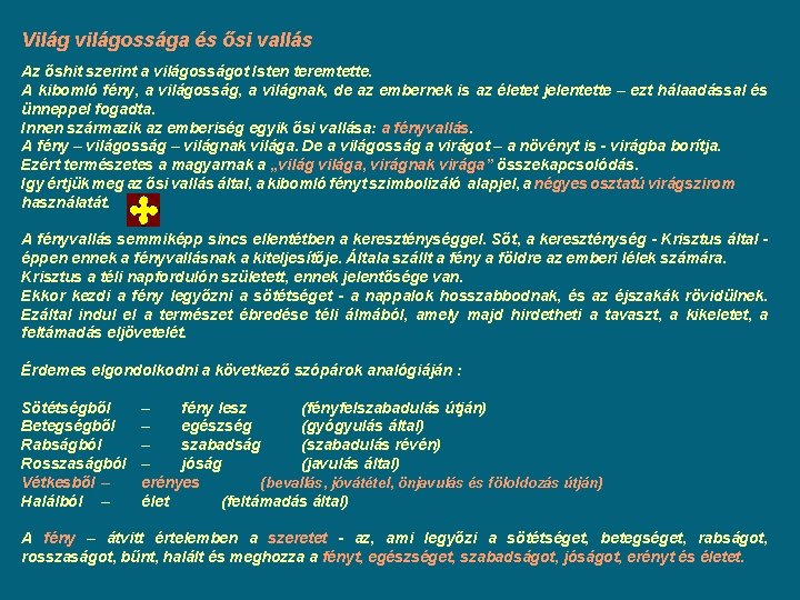Világ világossága és ősi vallás Az őshit szerint a világosságot Isten teremtette. A kibomló Világ világossága és ősi vallás Az őshit szerint a világosságot Isten teremtette. A kibomló
