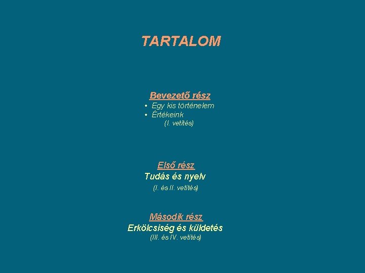 TARTALOM Bevezető rész • Egy kis történelem • Értékeink (I. vetítés) Első rész Tudás TARTALOM Bevezető rész • Egy kis történelem • Értékeink (I. vetítés) Első rész Tudás