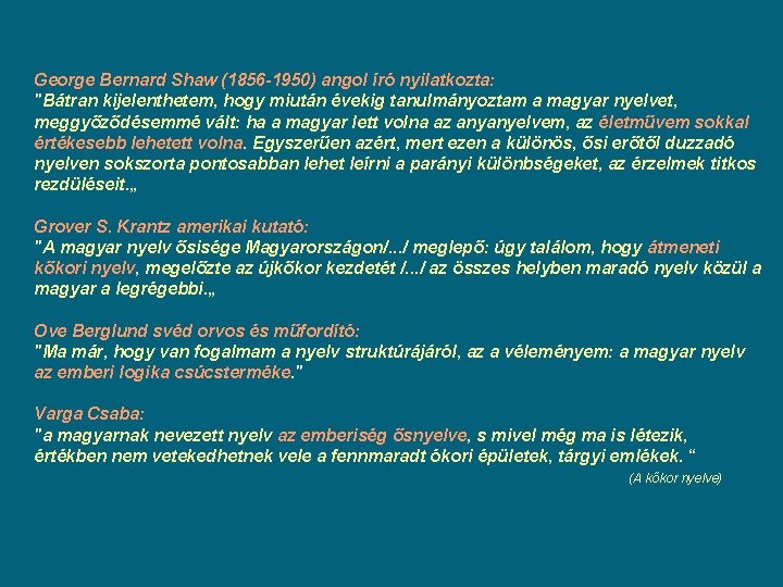 George Bernard Shaw (1856 -1950) angol író nyilatkozta: "Bátran kijelenthetem, hogy miután évekig tanulmányoztam George Bernard Shaw (1856 -1950) angol író nyilatkozta: "Bátran kijelenthetem, hogy miután évekig tanulmányoztam