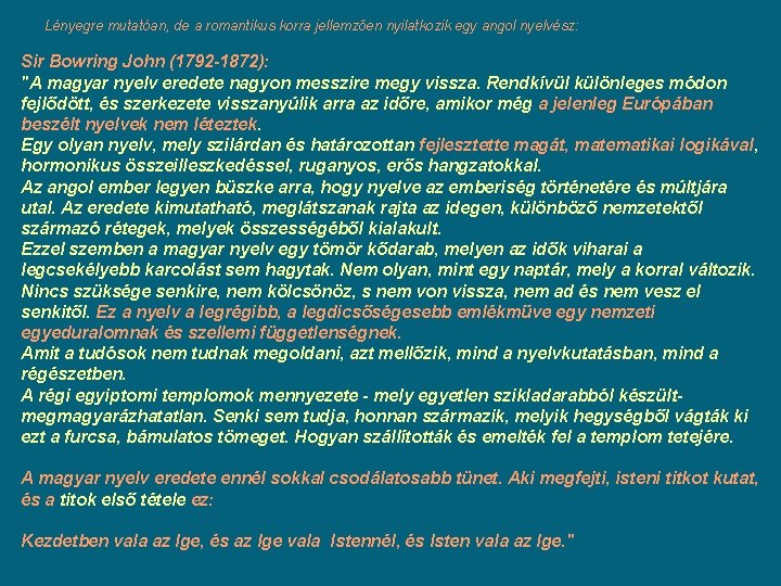 Lényegre mutatóan, de a romantikus korra jellemzően nyilatkozik egy angol nyelvész: Sir Bowring John Lényegre mutatóan, de a romantikus korra jellemzően nyilatkozik egy angol nyelvész: Sir Bowring John