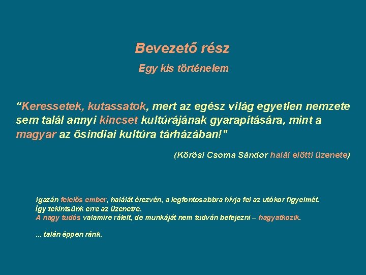 Bevezető rész Egy kis történelem “Keressetek, kutassatok, mert az egész világ egyetlen nemzete Bevezető rész Egy kis történelem “Keressetek, kutassatok, mert az egész világ egyetlen nemzete