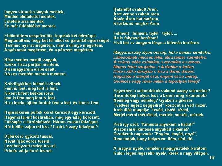Ingyen strandra lányok mentek, Minden előítélettől mentek, Estefelé arra mentek, Én már fuldoklókat Ingyen strandra lányok mentek, Minden előítélettől mentek, Estefelé arra mentek, Én már fuldoklókat