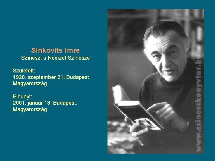 Sinkovits Imre Színész, a Nemzet Színésze Született: 1928. szeptember 21. Budapest, Magyarország Elhunyt: 2001. Sinkovits Imre Színész, a Nemzet Színésze Született: 1928. szeptember 21. Budapest, Magyarország Elhunyt: 2001.