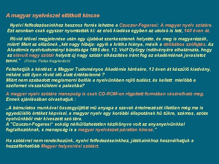 A magyar nyelvészet eltitkolt kincse Nyelvi felfedezéseinkhez hasznos forrás lehetne a Czuczor-Fogarasi: A magyar A magyar nyelvészet eltitkolt kincse Nyelvi felfedezéseinkhez hasznos forrás lehetne a Czuczor-Fogarasi: A magyar