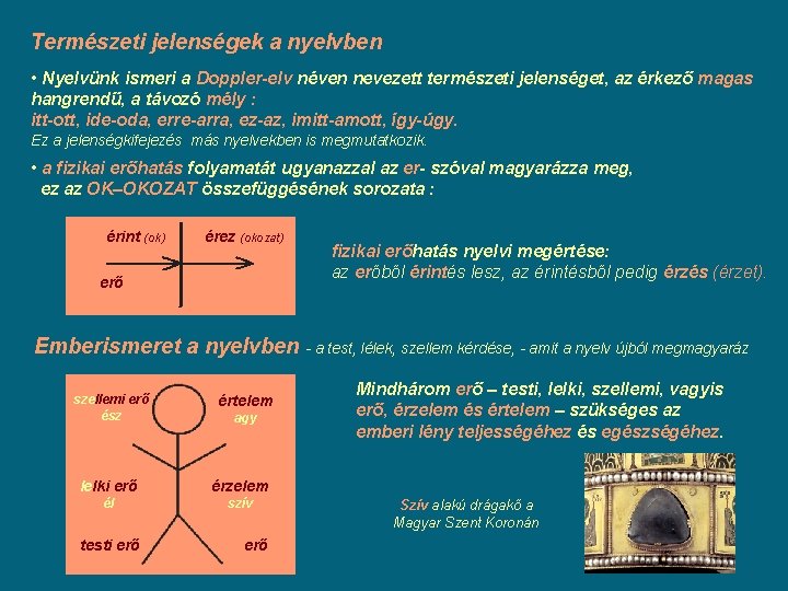 Természeti jelenségek a nyelvben • Nyelvünk ismeri a Doppler-elv néven nevezett természeti jelenséget, az Természeti jelenségek a nyelvben • Nyelvünk ismeri a Doppler-elv néven nevezett természeti jelenséget, az