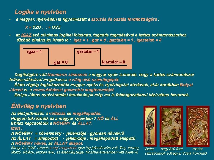 Logika a nyelvben • a magyar, nyelvében is figyelmeztet a szorzás és osztás fordítottságára Logika a nyelvben • a magyar, nyelvében is figyelmeztet a szorzás és osztás fordítottságára