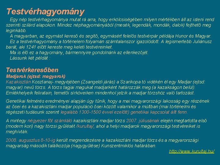 Testvérhagyomány Egy nép testvérhagyománya mutat rá arra, hogy erkölcsiségében milyen mértékben áll az isteni Testvérhagyomány Egy nép testvérhagyománya mutat rá arra, hogy erkölcsiségében milyen mértékben áll az isteni