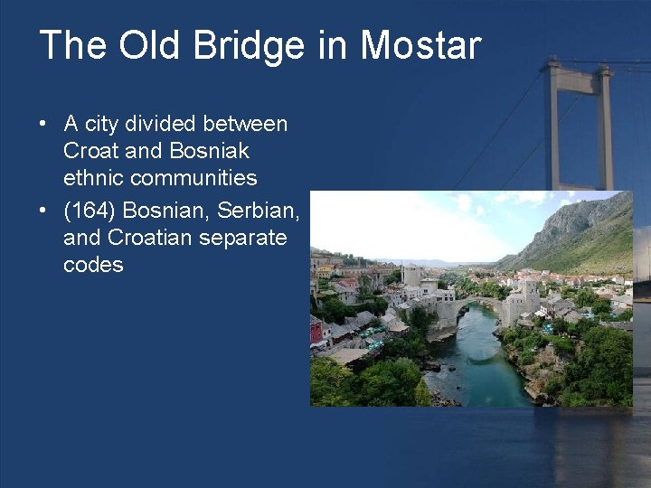 The Old Bridge in Mostar • A city divided between Croat and Bosniak ethnic