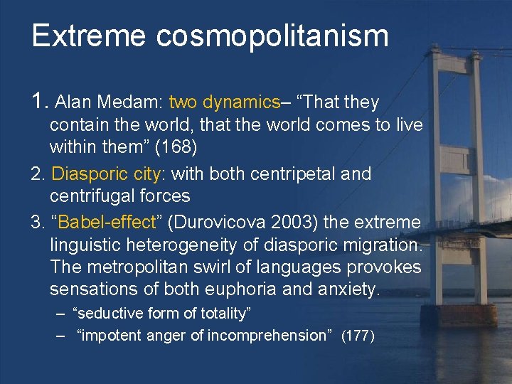 Extreme cosmopolitanism 1. Alan Medam: two dynamics– “That they contain the world, that the
