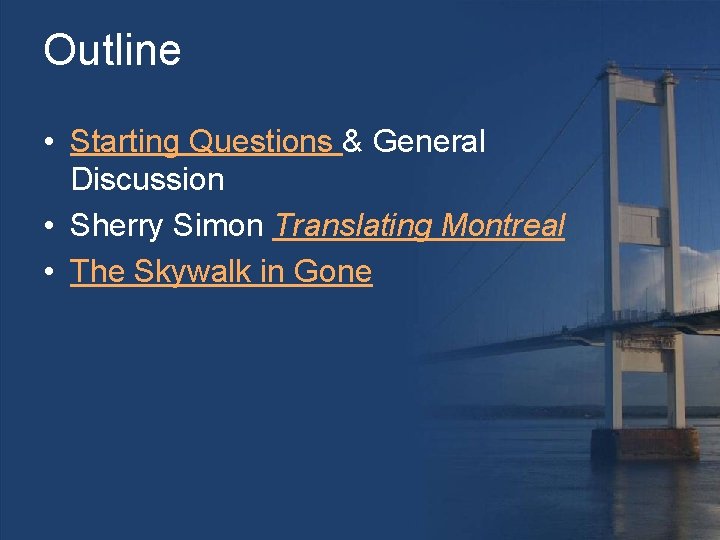 Outline • Starting Questions & General Discussion • Sherry Simon Translating Montreal • The