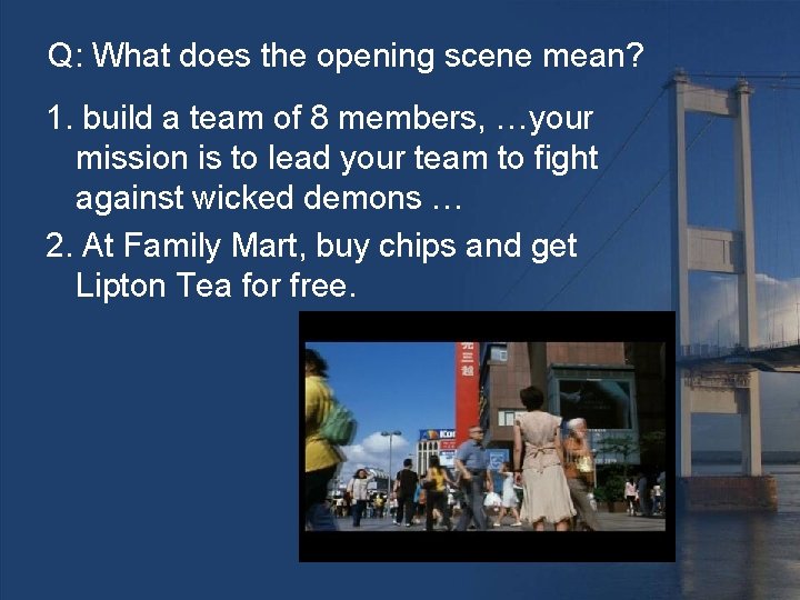 Q: What does the opening scene mean? 1. build a team of 8 members,