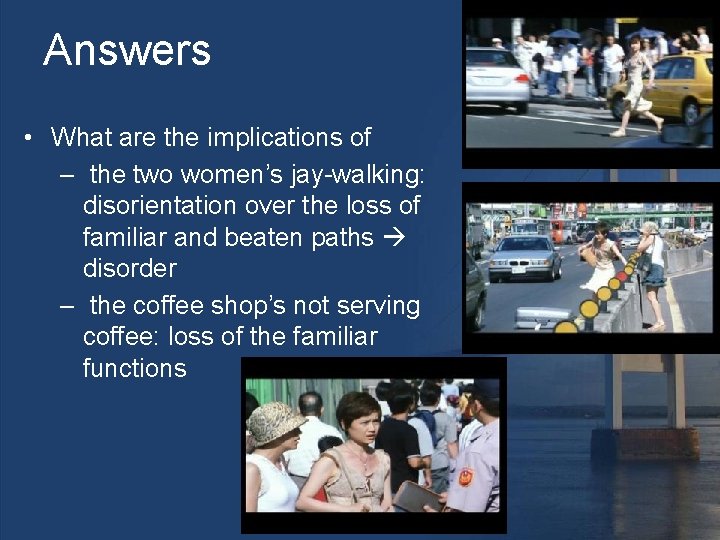 Answers • What are the implications of – the two women’s jay-walking: disorientation over