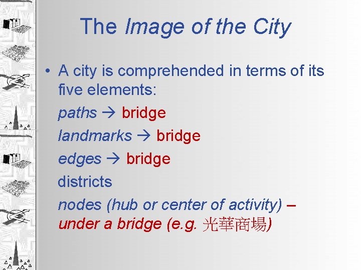 The Image of the City • A city is comprehended in terms of its