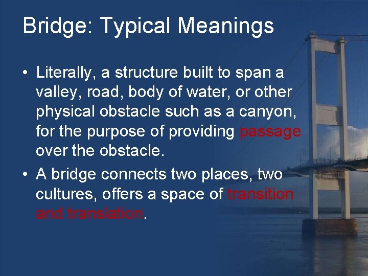 Bridge: Typical Meanings • Literally, a structure built to span a valley, road, body