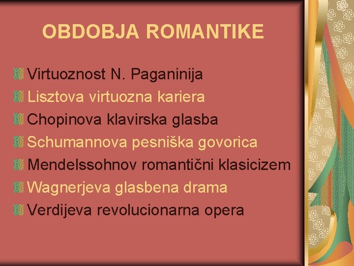 OBDOBJA ROMANTIKE Virtuoznost N. Paganinija Lisztova virtuozna kariera Chopinova klavirska glasba Schumannova pesniška govorica