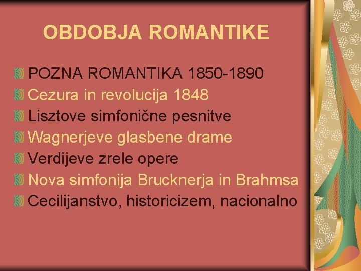 OBDOBJA ROMANTIKE POZNA ROMANTIKA 1850 -1890 Cezura in revolucija 1848 Lisztove simfonične pesnitve Wagnerjeve