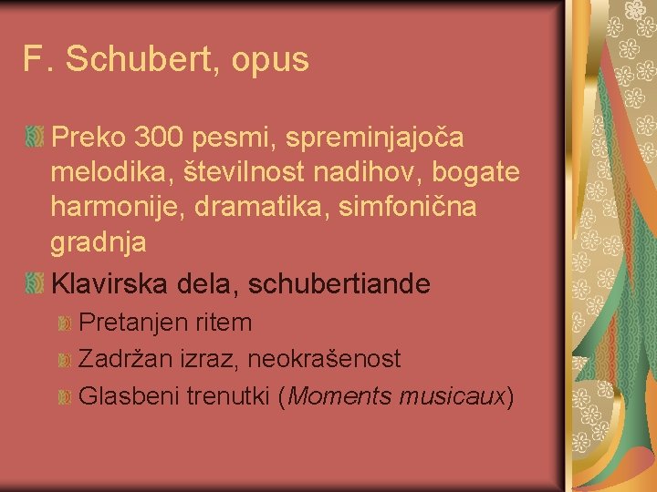 F. Schubert, opus Preko 300 pesmi, spreminjajoča melodika, številnost nadihov, bogate harmonije, dramatika, simfonična