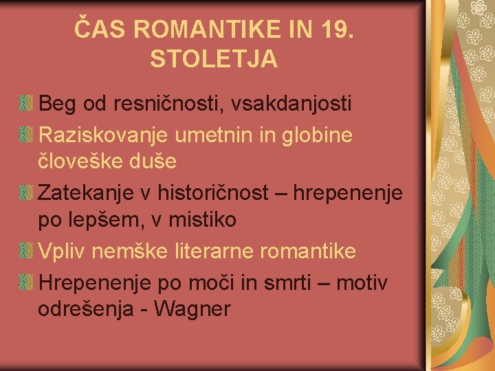 ČAS ROMANTIKE IN 19. STOLETJA Beg od resničnosti, vsakdanjosti Raziskovanje umetnin in globine človeške