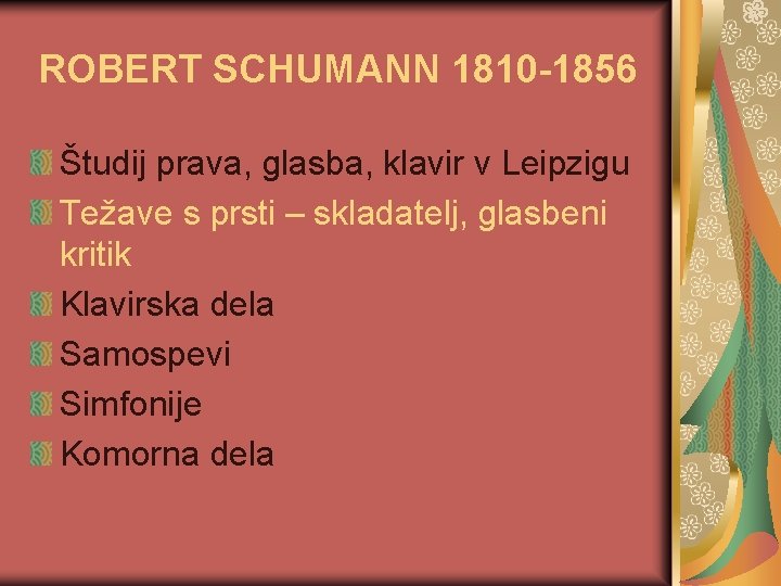 ROBERT SCHUMANN 1810 -1856 Študij prava, glasba, klavir v Leipzigu Težave s prsti –