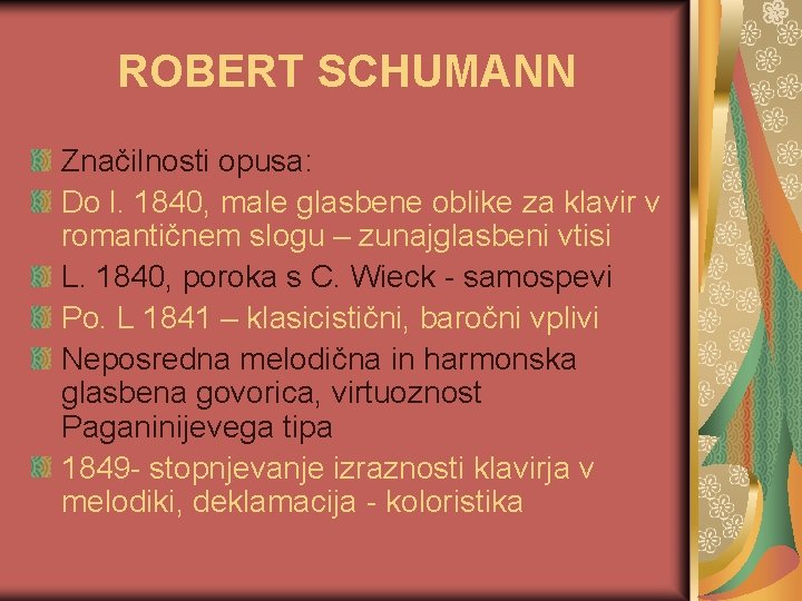 ROBERT SCHUMANN Značilnosti opusa: Do l. 1840, male glasbene oblike za klavir v romantičnem