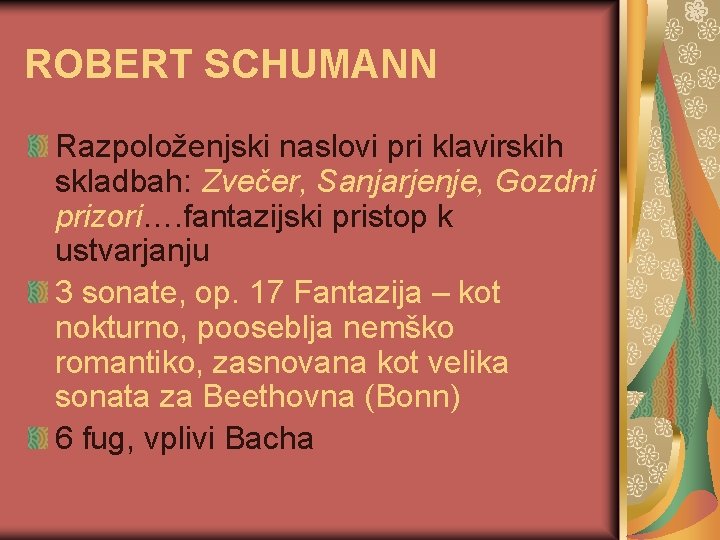 ROBERT SCHUMANN Razpoloženjski naslovi pri klavirskih skladbah: Zvečer, Sanjarjenje, Gozdni prizori…. fantazijski pristop k