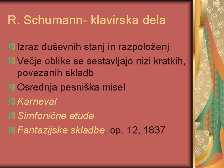 R. Schumann- klavirska dela Izraz duševnih stanj in razpoloženj Večje oblike se sestavljajo nizi